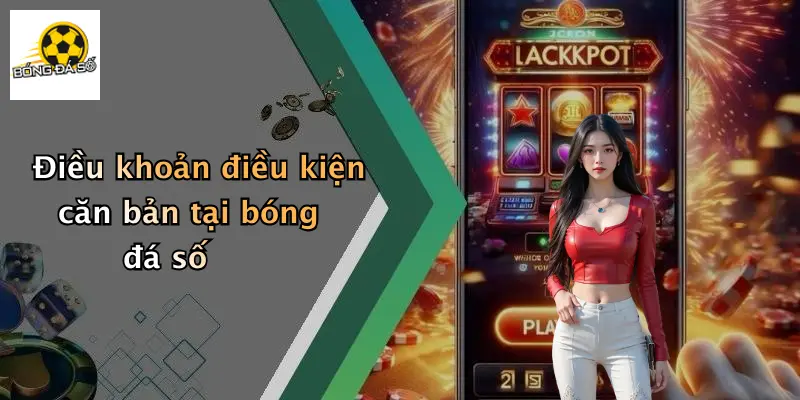 Điều khoản điều kiện căn bản tại bóng đá số
