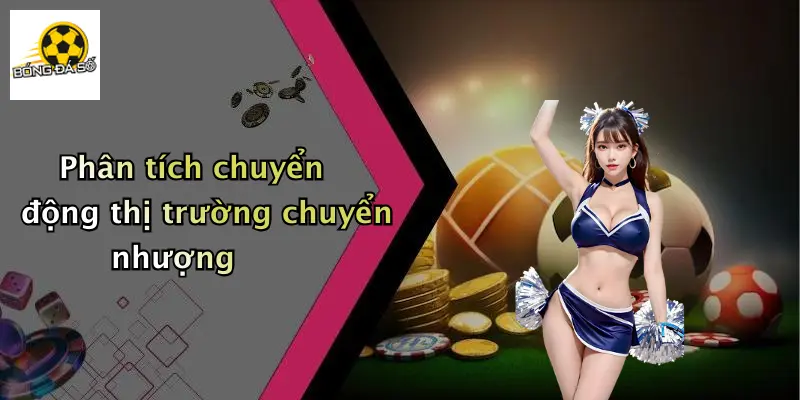 Phân tích chuyển động thị trường chuyển nhượng