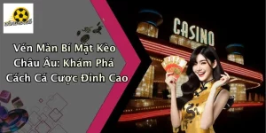 Vén Màn Bí Mật Kèo Châu Âu: Khám Phá Cách Cá Cược Đỉnh Cao