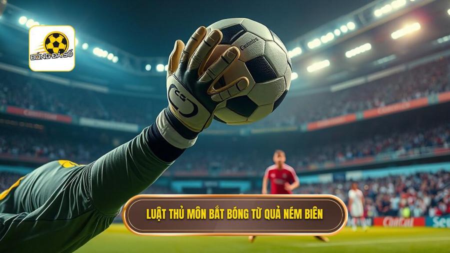 Luật thủ môn bắt bóng từ quả ném biên