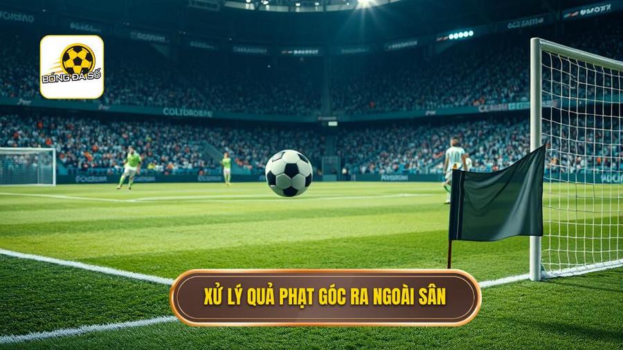 Xử lý quả phạt góc ra ngoài sân