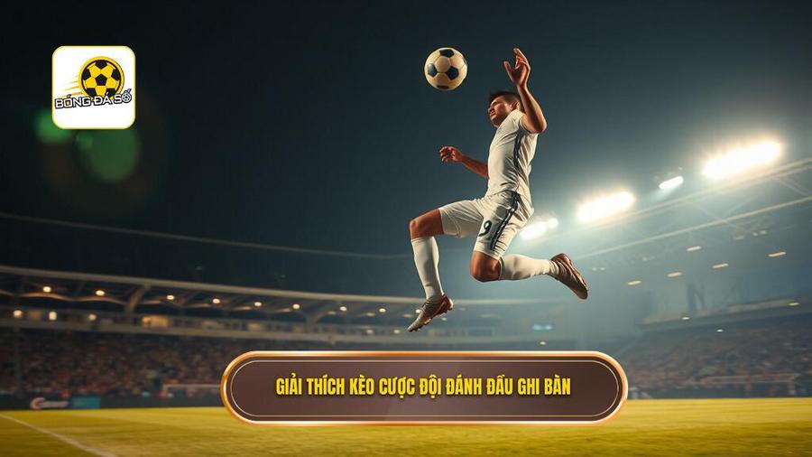 Hiểu rõ về Kèo cược đội ghi bàn từ tình huống đánh đầu là gì?Hiểu rõ về Kèo cược đội ghi bàn từ tình huống đánh đầu là gì?