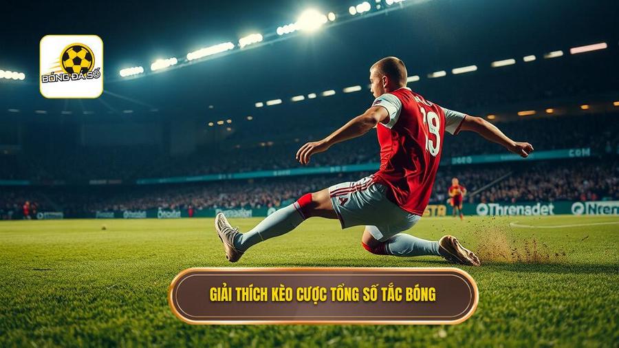 Kèo cược tổng số lần tắc bóng thành công là gì?