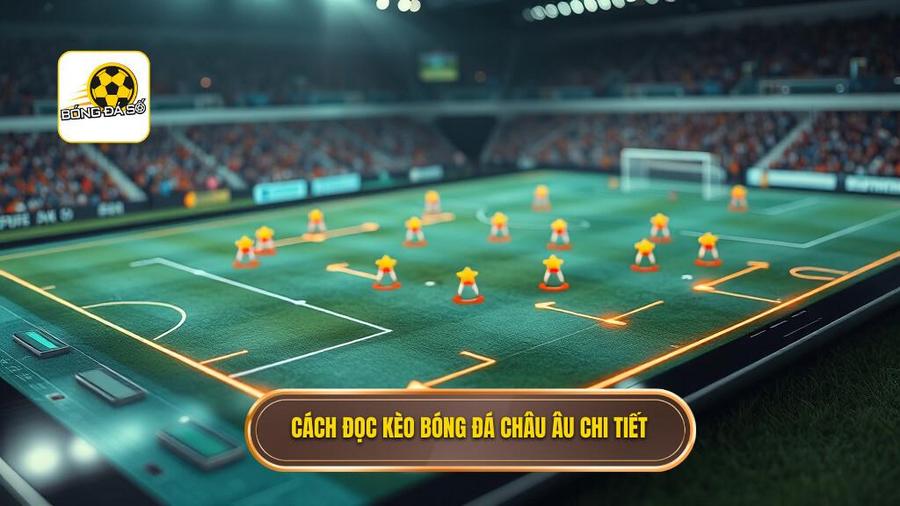 Hướng dẫn chi tiết cách đọc kèo bóng đá theo tỷ lệ châu Âu