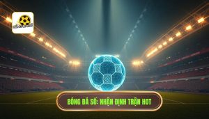 nhận định trận hot